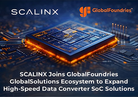SCALINX Joins GlobalFoundries GlobalSolutions Ecosystem to Expand High-Speed Data Converter SoC Solutions